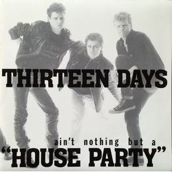 Thirteen Days Ain't Nothing But A House Party Vinyl 7" USED