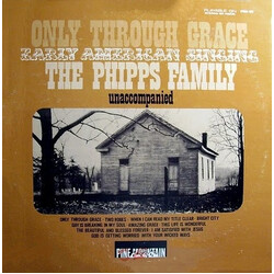 The Phipps Family Only Through Grace - Early American Singing (Unaccompanied) Vinyl LP USED