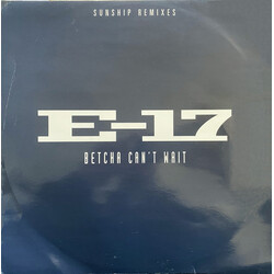 E-17 Betcha Can't Wait (Sunship Remixes) USED VINYL 12INCH 33 S RPM