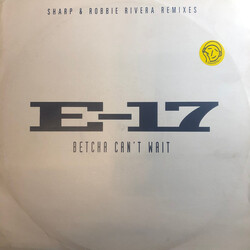 E-17 Betcha Can't Wait (Sharp & Robbie Rivera Remixes) USED VINYL 12INCH 33 S RPM