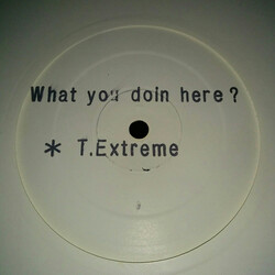 T. Extreme What You Doin Here? USED VINYL 12INCH WHITE LABEL