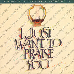 Church In The City Worship III: I Just Want To Praise You Vinyl LP USED