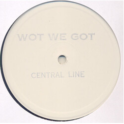 Central Line Wot We Got USED VINYL 12INCH 45 RPM WHITE LABEL SINGLE SIDED