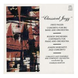 Fritz Pauer / Родион Щедрин / Joseph Horovitz / Coblentz Jazz Ensemble / Coblentz Symphony Orchestra / Charles Horton Classical Jazz (Concerto For Big