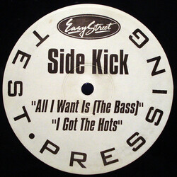 Side Kick All I Want Is (The Bass) / I Got The Hots USED VINYL 12INCH 33 S RPM TEST PRESSING
