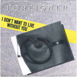 Foreigner I Don't Want To Live Without You USED VINYL 7INCH 45 RPM SINGLE STEREO