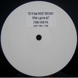 SE16 / Missy Brown What U Gonna Do? (2 Step Vocal Mix) USED VINYL 12INCH WHITE LABEL SINGLE SIDED 45 RPM