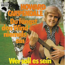 Howard Carpendale Du Fängst Den Wind Niemals Ein USED VINYL 7INCH 45 RPM SINGLE STEREO