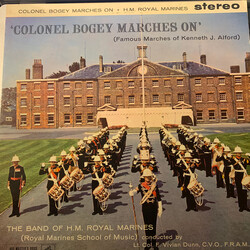 The Band Of H.M. Royal Marines (Royal Marines School Of Music) / Vivian Dunn 'Colonel Bogey Marches On' (Famous Marches Of Kenneth J. Alford) Vinyl LP