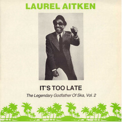 Laurel Aitken It's Too Late (The Legendary Godfather Of Ska, Vol.2) Vinyl LP USED