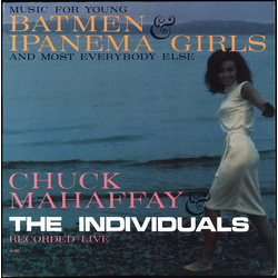 Chuck Mahaffay / The Individuals (12) Music For Young Batmen And Ipanema Girls, And Most Everybody Else! Vinyl LP USED
