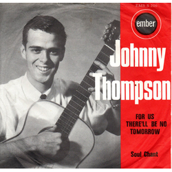 Johnny Thompson (12) For Us There'll Be No Tomorrow / Soul Chant Vinyl 7" USED
