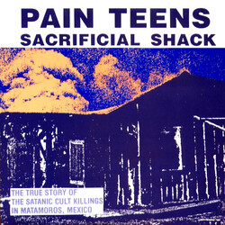 Pain Teens Sacrificial Shack (The True Story Of The Satanic Cult Killings In Matamoros, Mexico) Vinyl 7" USED