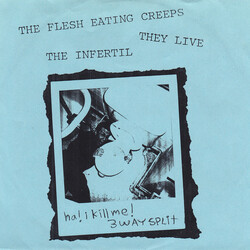 Flesh Eating Creeps / They Live (2) / The Infertil Ha! I Kill Me! 3 Way Split Vinyl 7" USED