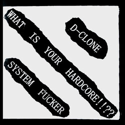 System Fucker / D-Clone What Is Your Hardcore !!?? Vinyl 7" USED