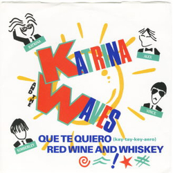 Katrina And The Waves Que Te Quiero (kay-tay-key-aero) / Red Wine And Whiskey Vinyl 7" USED