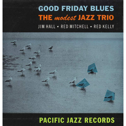 Jim Hall / Red Mitchell / Red Kelly Good Friday Blues: The Modest Jazz Trio Vinyl LP USED
