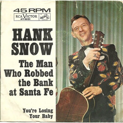 Hank Snow The Man Who Robbed The Bank At Santa Fe / You're Losing Your Baby Vinyl 7" USED