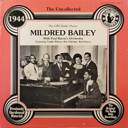 Mildred Bailey / Paul Baron and His Orchestra / Teddy Wilson / Roy Eldridge / Red Norvo The Uncollected Mildred Bailey 1944 (The CBS Radio Shows) Viny