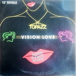 Topazz (2) Vision Love (Super Dance Remix) Vinyl 12" USED