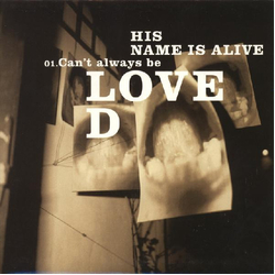His Name Is Alive Can't Always Be Loved Vinyl 7" USED