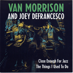 Van Morrison / Joey DeFrancesco Close Enough For Jazz / The Things I Used To Do Vinyl 7" USED