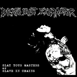 Death Dust Extractor Slay Your Masters Or Slave In Chains Vinyl 7" USED