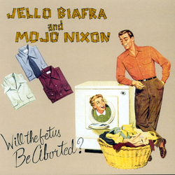 Jello Biafra / Mojo Nixon & The Toadliquors Will The Fetus Be Aborted? Vinyl 7" USED