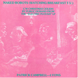 Patrick Campbell-Lyons Naked Robots (Watching Breakfast T.V.) Vinyl 7" USED
