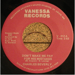 Charles Beverly Don't Make Me Pay For His Mistakes / Got To Forget About You Vinyl 7" USED