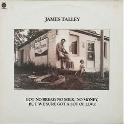 James Talley Got No Bread, No Milk, No Money, But We Sure Got A Lot Of Love Vinyl LP USED