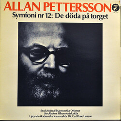 Allan Pettersson / Stockholms Filharmoniska Orkester / Stockholms Filharmoniska Kör / Uppsala Akademiska Kammarkör / Carl Rune Larsson Symfoni Nr 12: 