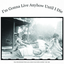 Various I'm Gonna Live Anyhow Until I Die: Field Recordings Of Alan Lomax's "Southern Journey", 1959-1960 Vinyl LP USED