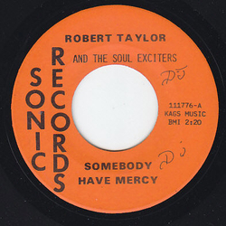 Robert Taylor (23) / The Soul Exciters Somebody Have Mercy Vinyl 7" USED
