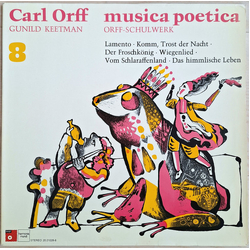 Carl Orff / Gunild Keetman Musica Poetica Teil 8 - Orff Schulwerk - Lamento; Komm, Trost Der Nacht; Der Froschkönig; Wiegenlied; Vom Schlaraffenland; 