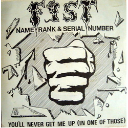 Fist (3) Name, Rank & Serial Number / You'll Never Get Me Up (In One Of Those) Vinyl 7" USED