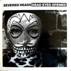 Severed Heads Dead Eyes Opened Vinyl 12" USED