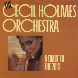The Cecil Holmes Orchestra A Toast To The 70's Vinyl LP USED