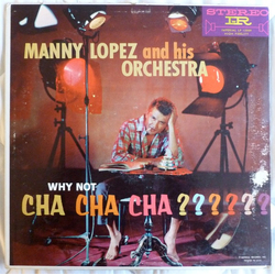 Manny Lopez And His Orchestra Why Not Cha Cha Cha? Vinyl LP USED