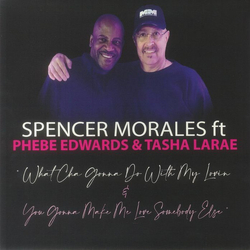 Spencer Morales / Phebe Edwards / Tasha LaRae What Cha Gonna Do With My Lovin / You Gonna Make Me Love Somebody Else Vinyl 12" USED