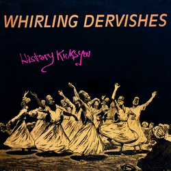 Whirling Dervishes History Kicks You Vinyl LP USED