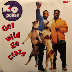 K-9 Posse Get Wild Go Crazy Vinyl 12" USED