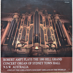 Robert Ampt Robert Ampt Plays The 1890 Hill Grand Concert Organ Of Sydney Town Hall N.S.W. Australia Vinyl LP USED