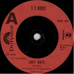T.T. Ross Last Date / I Am Sorry Vinyl 7" USED