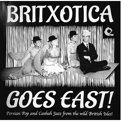 Various Britxotica Goes East! - Persian Pop And Casbah Jazz From The Wild British Isles! Vinyl LP USED