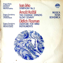Ivan Jirko / Arnošt Košťál (2) / Oldřich Flosman Symphony No. 3 / The Courage Stanzas = Sloky Odvahy / Overture For Wind Instruments Vinyl LP USED