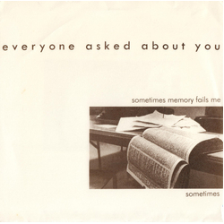 Everyone Asked About You Sometimes Memory Fails Me Sometimes Vinyl 7" USED