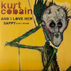 Kurt Cobain And I Love Her / Sappy (Early Demo) Vinyl 7" USED