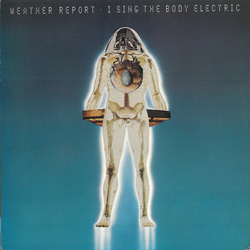 Weather Report I Sing The Body Electric Vinyl LP USED