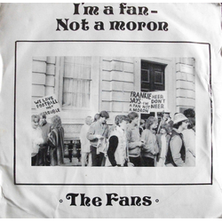 The Fans (13) I'm A Fan - Not A Moron Vinyl 7" USED